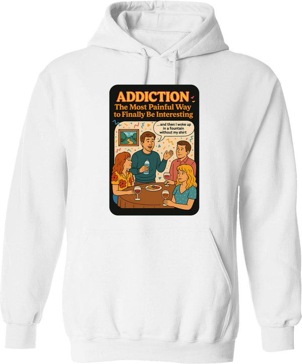 Addiction The Most Painful Way To Become Interesting Hoodie - White