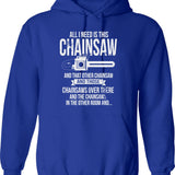 All I Need Is This Chainsaw Funny Logger Shirt Hoodie - Blue