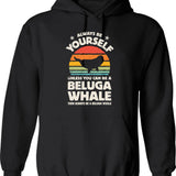 Always Be Yourself Beluga Whale Shirt For Men Women Boys Girls Kids Animal Lover Gifts Hoodie - Black