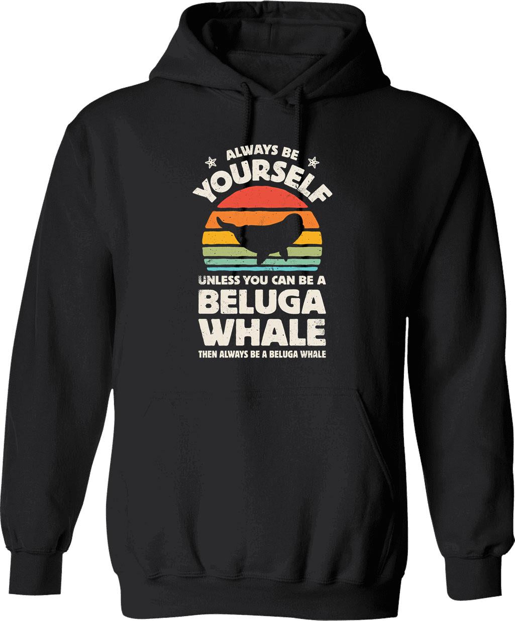 Always Be Yourself Beluga Whale Shirt For Men Women Boys Girls Kids Animal Lover Gifts Hoodie - Black