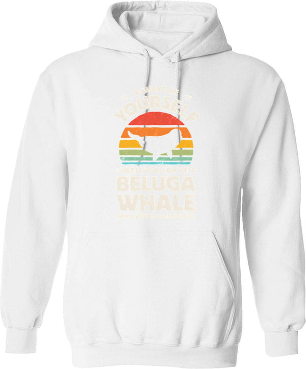 Always Be Yourself Beluga Whale Shirt For Men Women Boys Girls Kids Animal Lover Gifts Hoodie - White