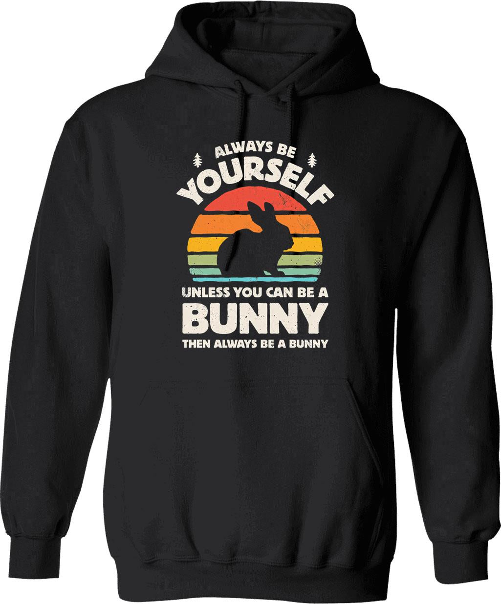 Always Be Yourself Unless You Can Be A Bunny Rabbit Hoodie - Black