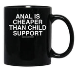 Anal is Cheaper Than Child Support Assholes Live Forever Black Coffee Mug, Gift Coffee Mug - Black