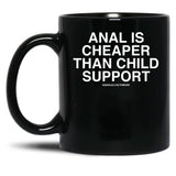 Anal is Cheaper Than Child Support Assholes Live Forever Black Coffee Mug, Gift Coffee Mug