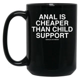 Anal is Cheaper Than Child Support Assholes Live Forever Black Coffee Mug, Gift Coffee Mug - Black