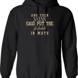 And Then Satan Said Put The Alphabet In Math - Sarcastic Funny Hilarious Present For Mom Dad Girlfriend Or Boyfriend Hoodie - Black