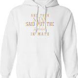 And Then Satan Said Put The Alphabet In Math - Sarcastic Funny Hilarious Present For Mom Dad Girlfriend Or Boyfriend Hoodie - White