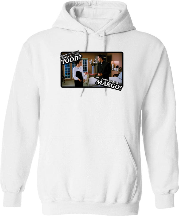 And Why Is The Carpet All Wet Todd I Dont Know Margo Graphic Pullover Hoodie - White
