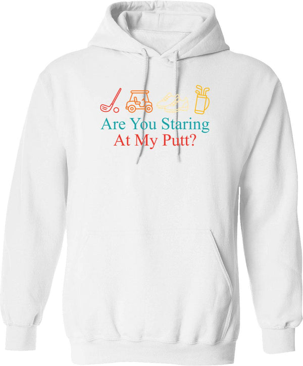 Are You Staring At My Putt Funny Sarcasm Hoodie - White