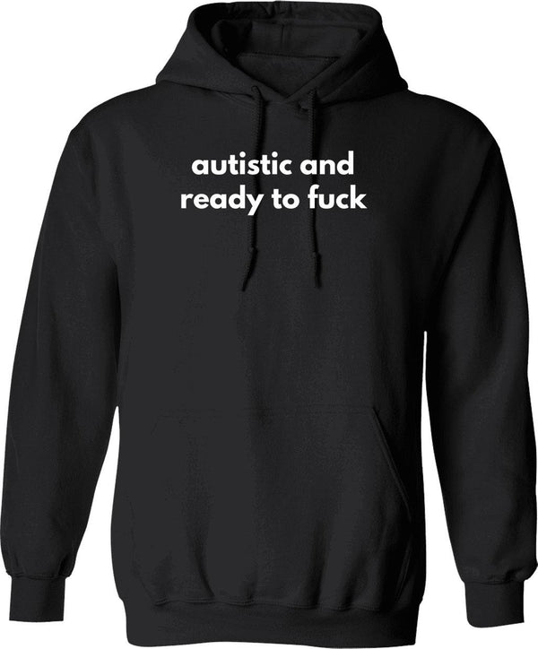 Autistic And Ready To Fuck Hoodie - Retro Graphic Pullover Hoodie for Men & Women - Black