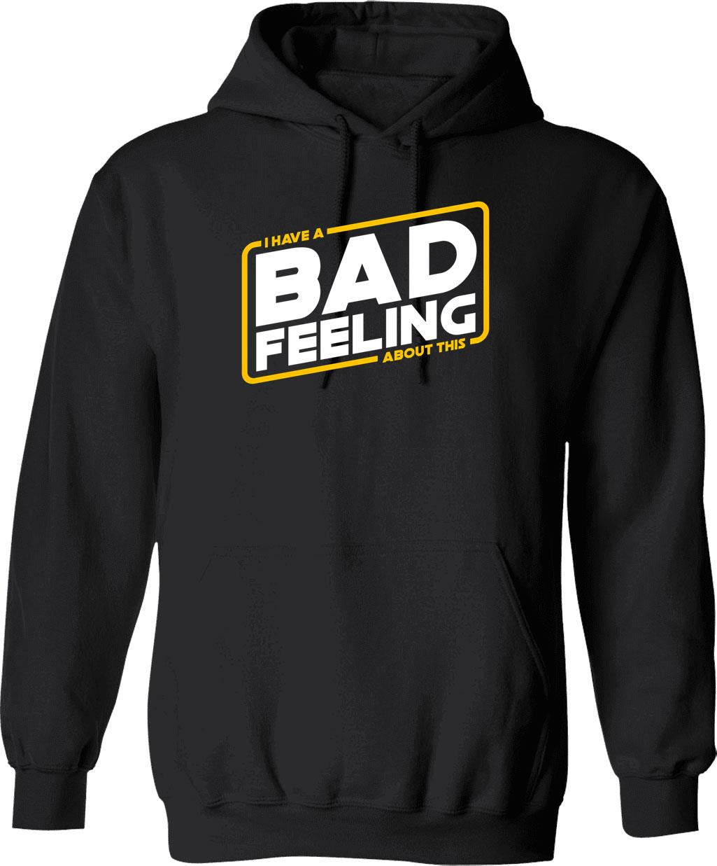 Bad Feels - I Have A Bad Feeling About This Hoodie - Black