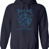 Baking Because Murder Is Wrong - Funny Dark Humor Design Hoodie - Navy