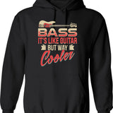 Bass Guitar Player Musician Shirt - Bass It's Like Guitar But Way Cooler Hoodie - Black