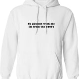 Be Patient With Me I'm From The 1900s Hoodie - White