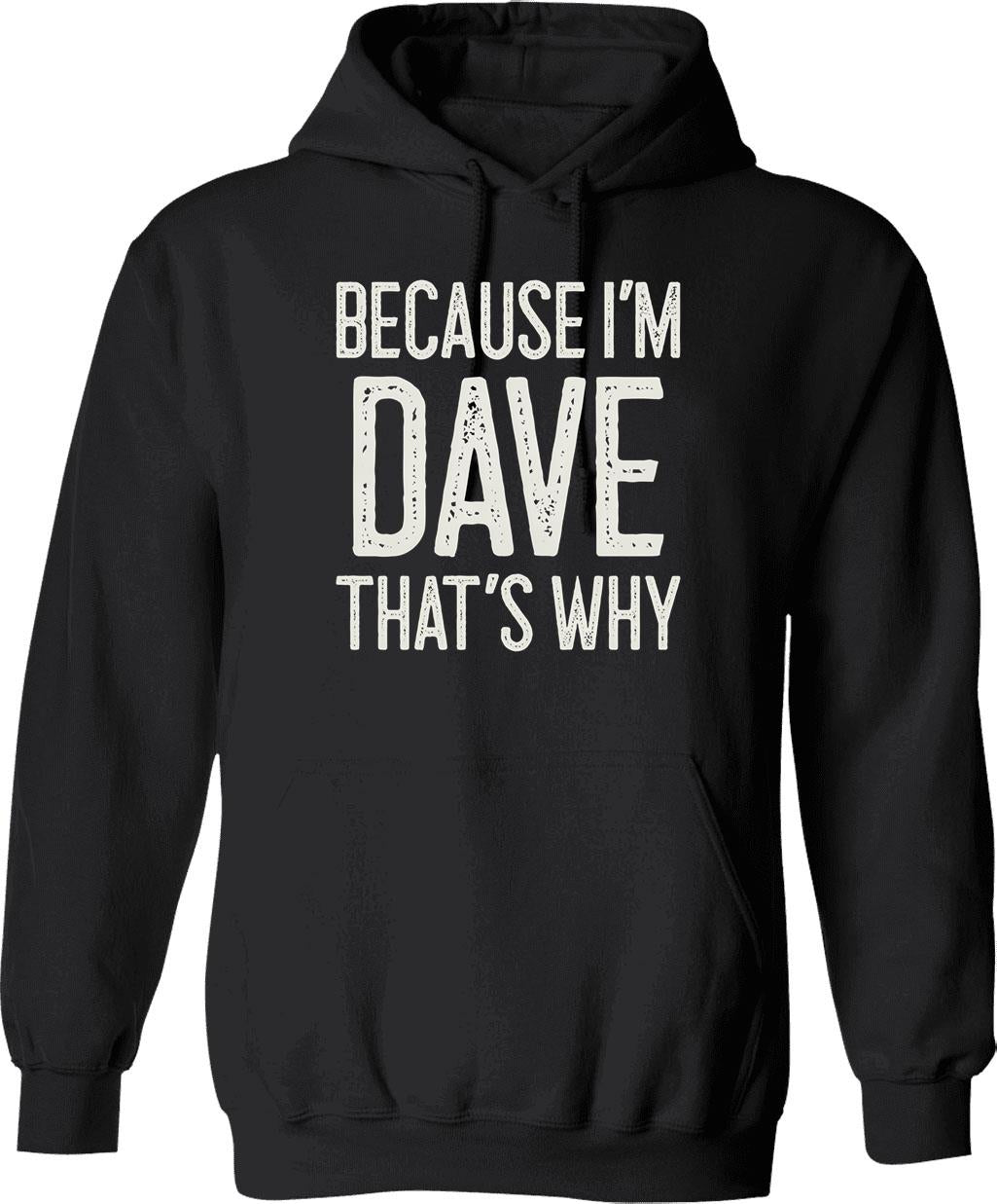 Because Im Dave Thats Why Funny Personalized Name Hoodie - Black