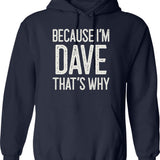 Because Im Dave Thats Why Funny Personalized Name Hoodie - Navy