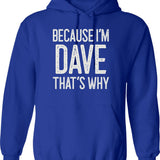 Because Im Dave Thats Why Funny Personalized Name Hoodie - Blue