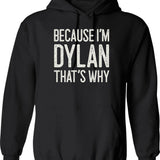 Because Im Dylan Thats Why Funny Personalized Name Hoodie - Black