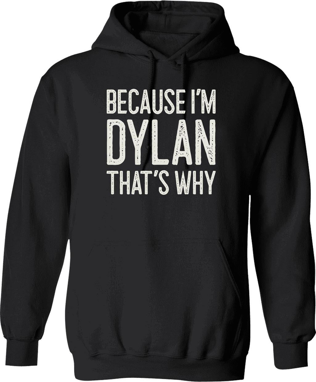 Because Im Dylan Thats Why Funny Personalized Name Hoodie - Black