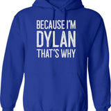 Because Im Dylan Thats Why Funny Personalized Name Hoodie - Blue