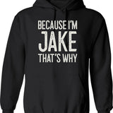 Because Im Jake Thats Why Funny Personalized Name Hoodie - Black