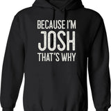 Because Im Josh Thats Why Funny Personalized Name Hoodie - Black