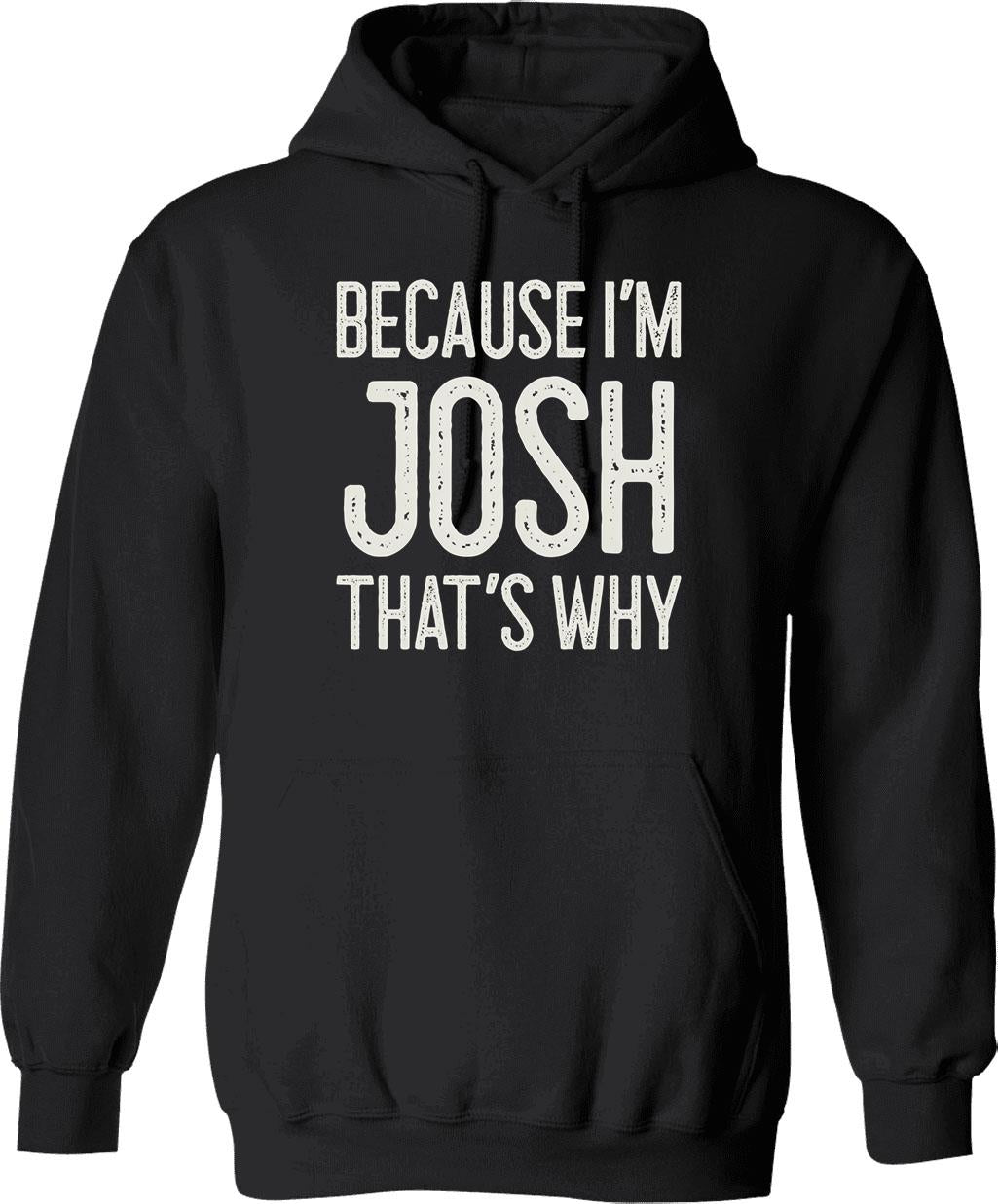 Because Im Josh Thats Why Funny Personalized Name Hoodie - Black