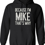 Because Im Mike Thats Why Funny Personalized Name Hoodie - Black