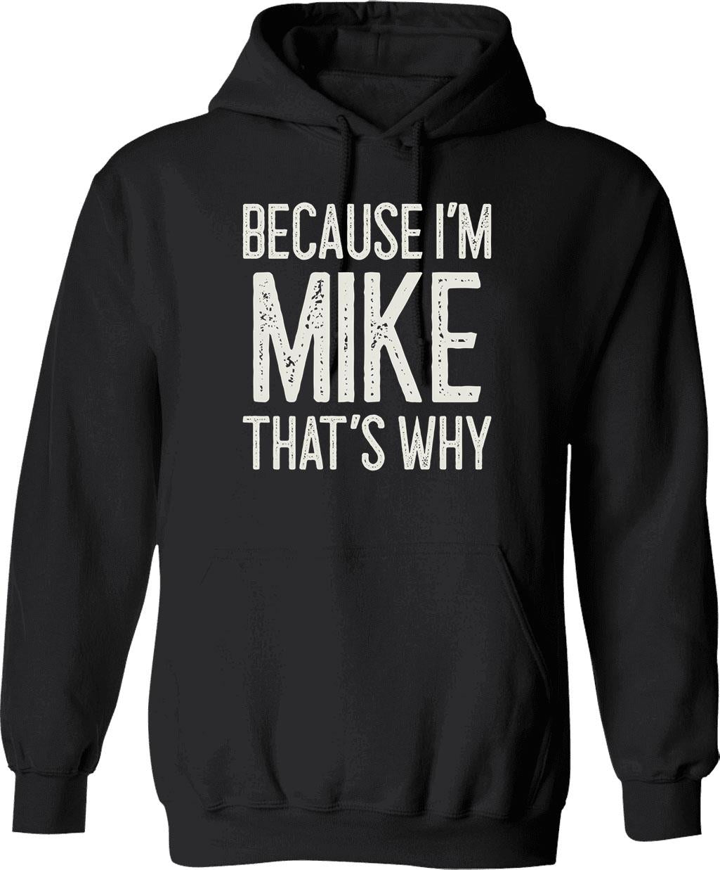 Because Im Mike Thats Why Funny Personalized Name Hoodie - Black