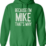 Because Im Mike Thats Why Funny Personalized Name Hoodie - Green