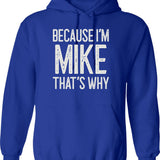 Because Im Mike Thats Why Funny Personalized Name Hoodie - Blue