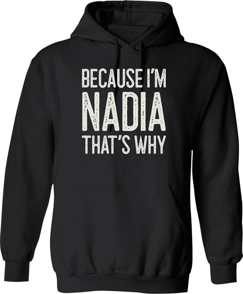 Because Im Nadia Thats Why Funny Personalized Name Hoodie - Black