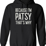 Because Im Patsy Thats Why Funny Personalized Name Hoodie - Black