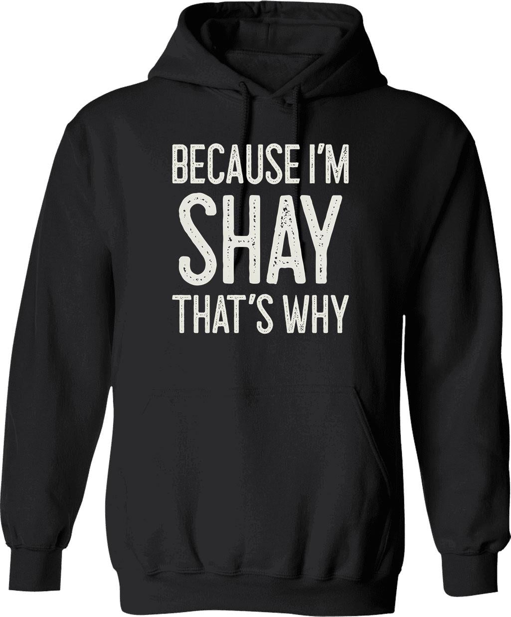 Because Im Shay Thats Why Funny Personalized Name Hoodie - Black