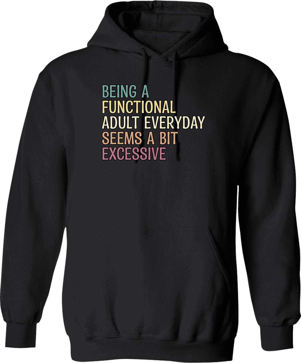 Being A Functional Adult Everyday Seems A Bit Excessive Hoodie - Black