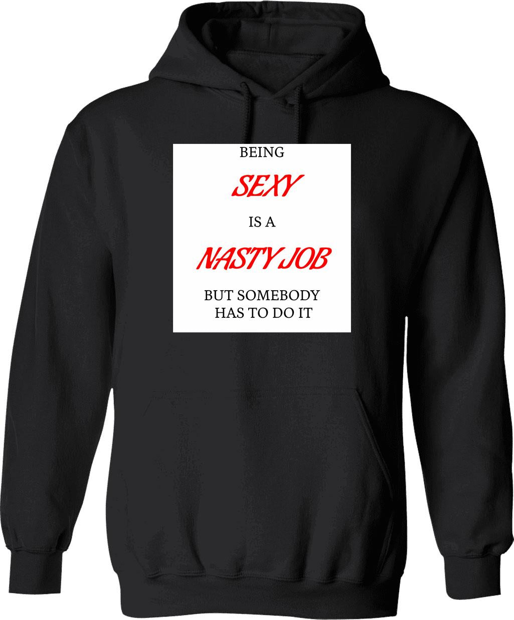 Being Sexy Is A Nasty Job Hoodie - Black