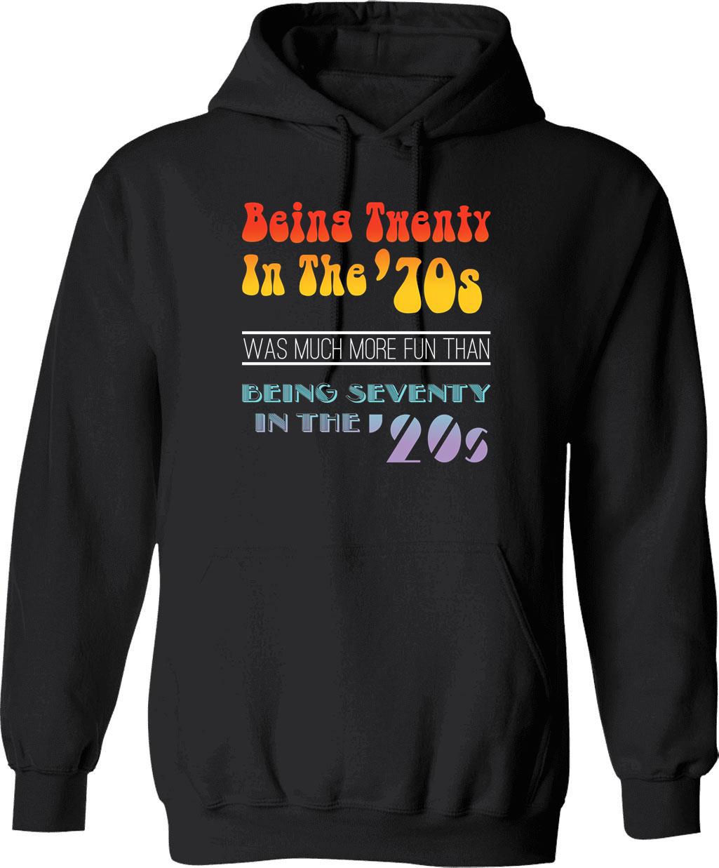 Being Twenty In The '70s Was Much More Fun Than Being Seventy In The '20s - Funny Boomer Design Hoodie - Black