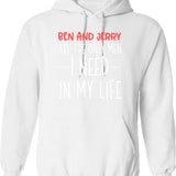 Ben And Jerry Are The Only Men I Need In My Life Hoodie - White
