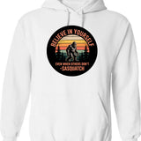 Bigfoot Believe In Yourself Quote Hoodie - Retro Graphic Pullover Hoodie for Men & Women - White