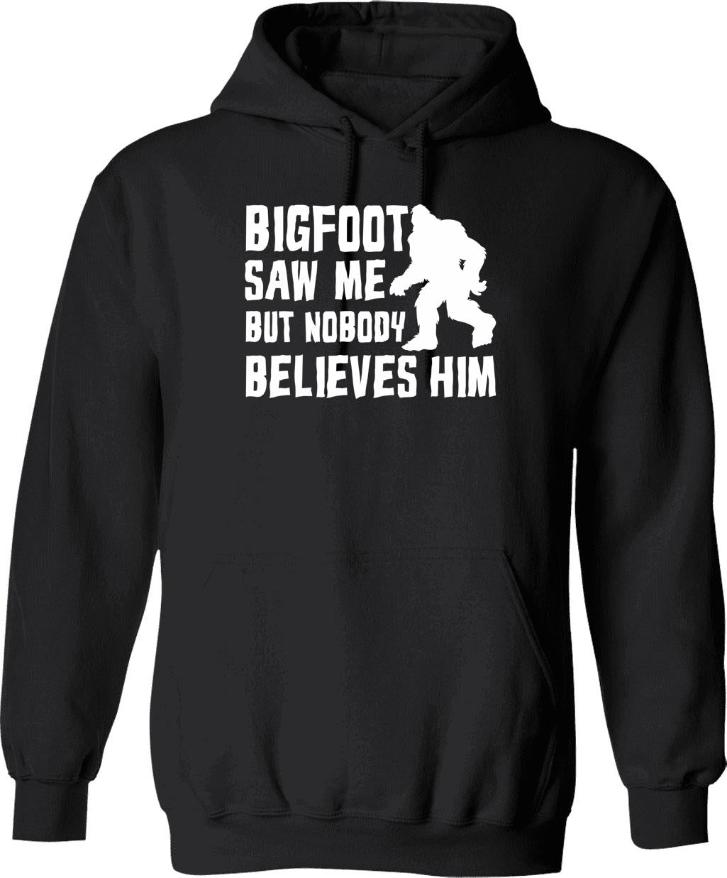 Bigfoot Saw Me But Nobody Believes Him Bigfoot Funny Humor Quote Lover Gift Hoodie - Black