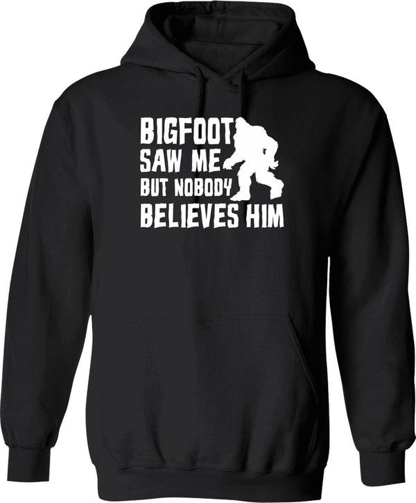 Bigfoot Saw Me But Nobody Believes Him Bigfoot Funny Humor Quote Lover Gift Hoodie - Black