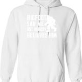 Bigfoot Saw Me But Nobody Believes Him Bigfoot Funny Humor Quote Lover Gift Hoodie - White