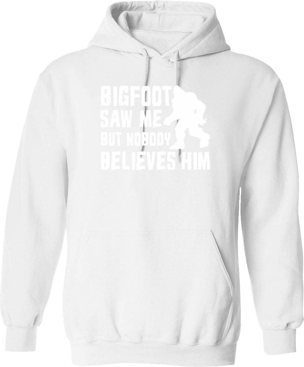 Bigfoot Saw Me But Nobody Believes Him Bigfoot Funny Humor Quote Lover Gift Hoodie - White