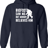 Bigfoot Saw Me But Nobody Believes Him Bigfoot Funny Humor Quote Lover Gift Hoodie - Navy