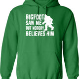 Bigfoot Saw Me But Nobody Believes Him Bigfoot Funny Humor Quote Lover Gift Hoodie - Green