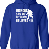 Bigfoot Saw Me But Nobody Believes Him Bigfoot Funny Humor Quote Lover Gift Hoodie - Blue