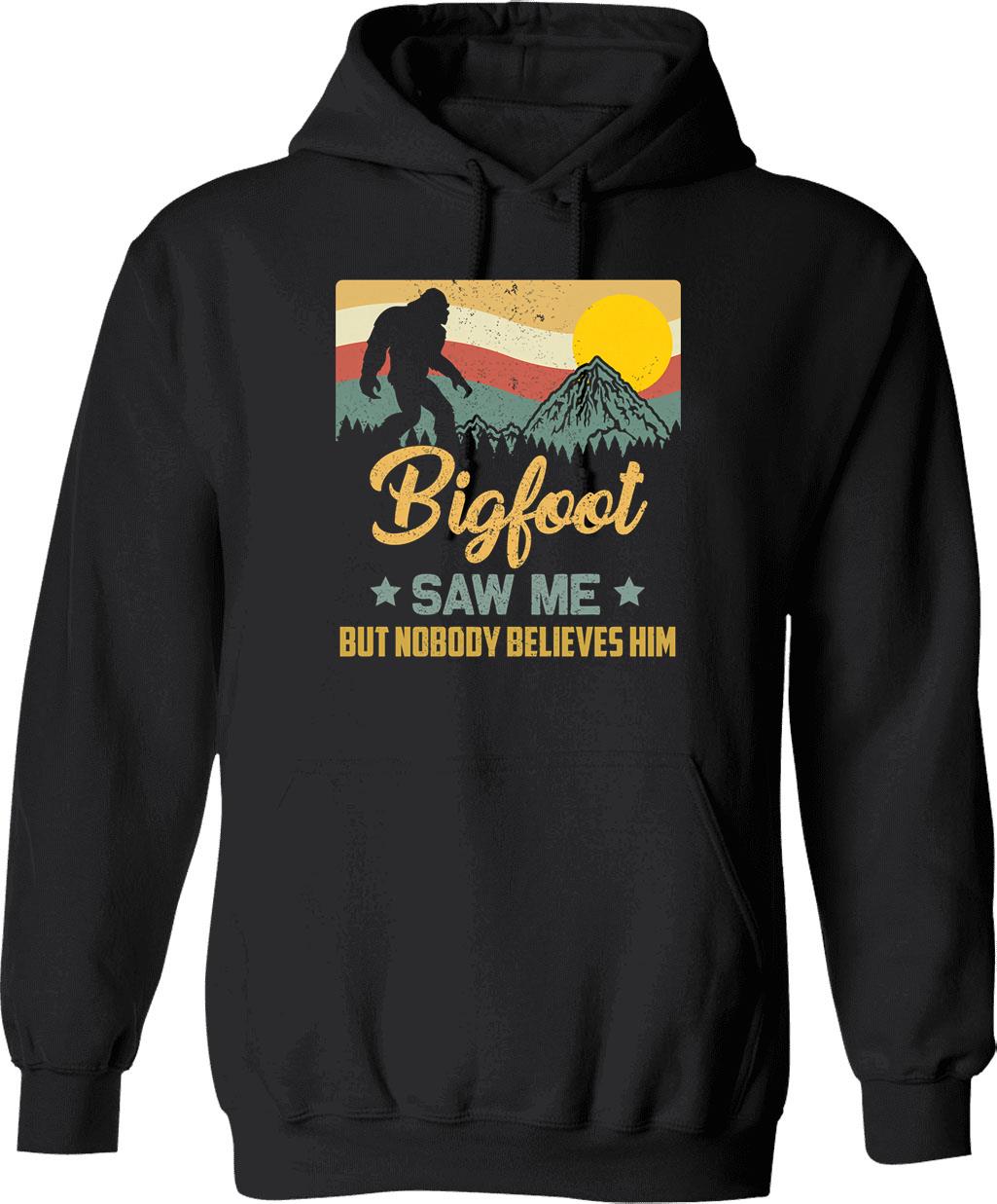 Bigfoot Saw Me But Nobody Believes Him - Sasquatch Hoodie - Black