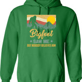 Bigfoot Saw Me But Nobody Believes Him - Sasquatch Hoodie - Green