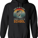 Born To Go Fishing Forced To Go To School Hoodie - Black