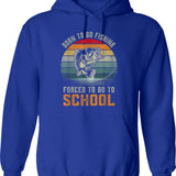 Born To Go Fishing Forced To Go To School Hoodie - Blue
